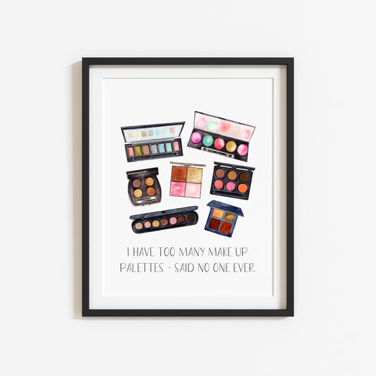 Bedroom make up print, I have too many palettes said no one ever watercolour make up drawing girls bedroom bathroom unframed wall art poster print