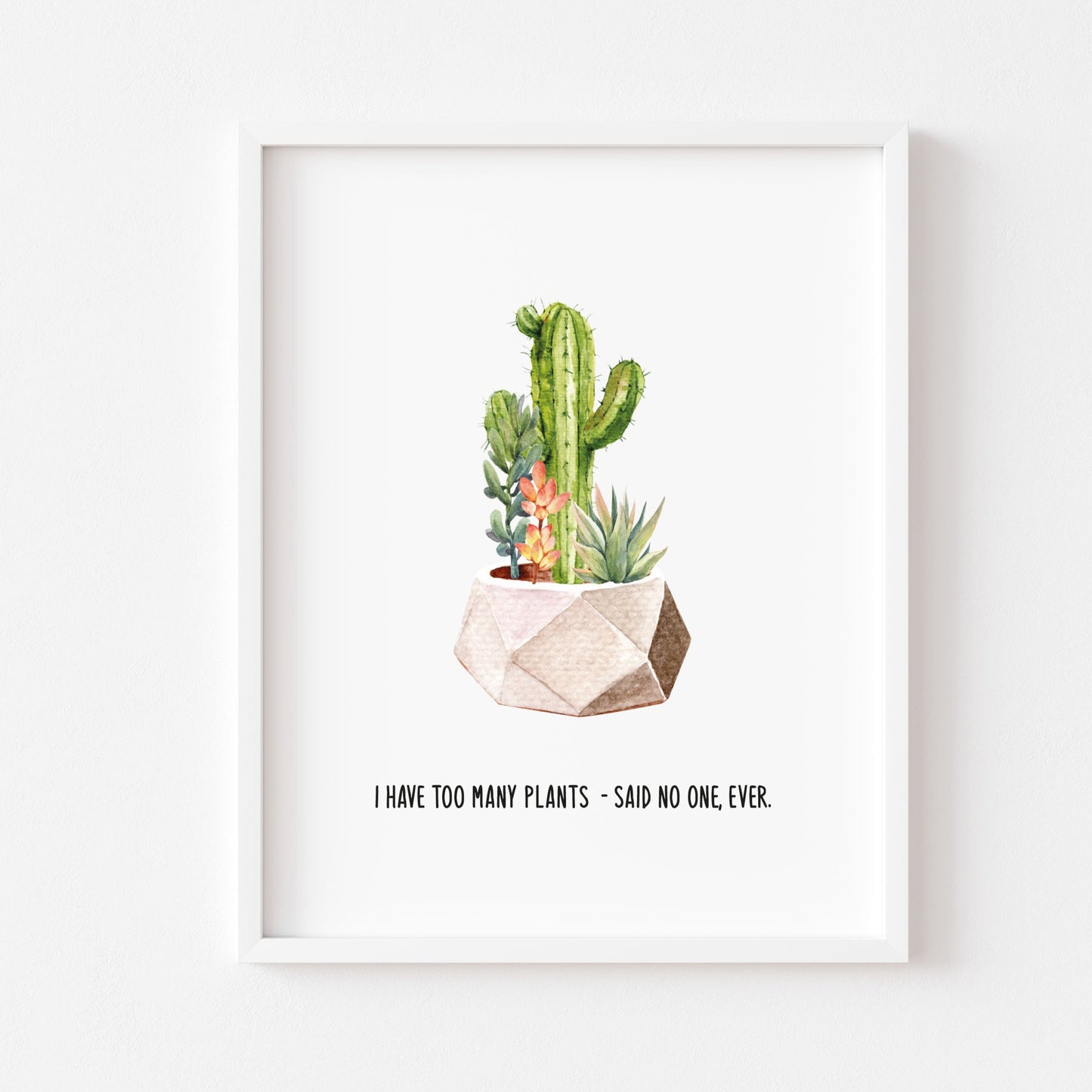 I have too many plants said no one ever, watercolour succulent plant home quote wall art unframed poster print