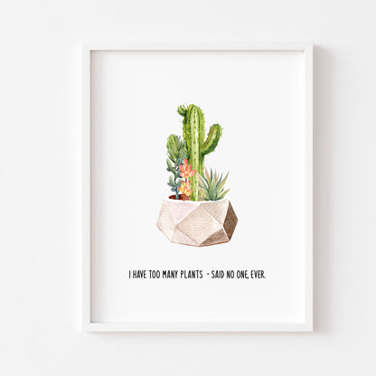 I have too many plants said no one ever, watercolour succulent plant home quote wall art unframed poster print