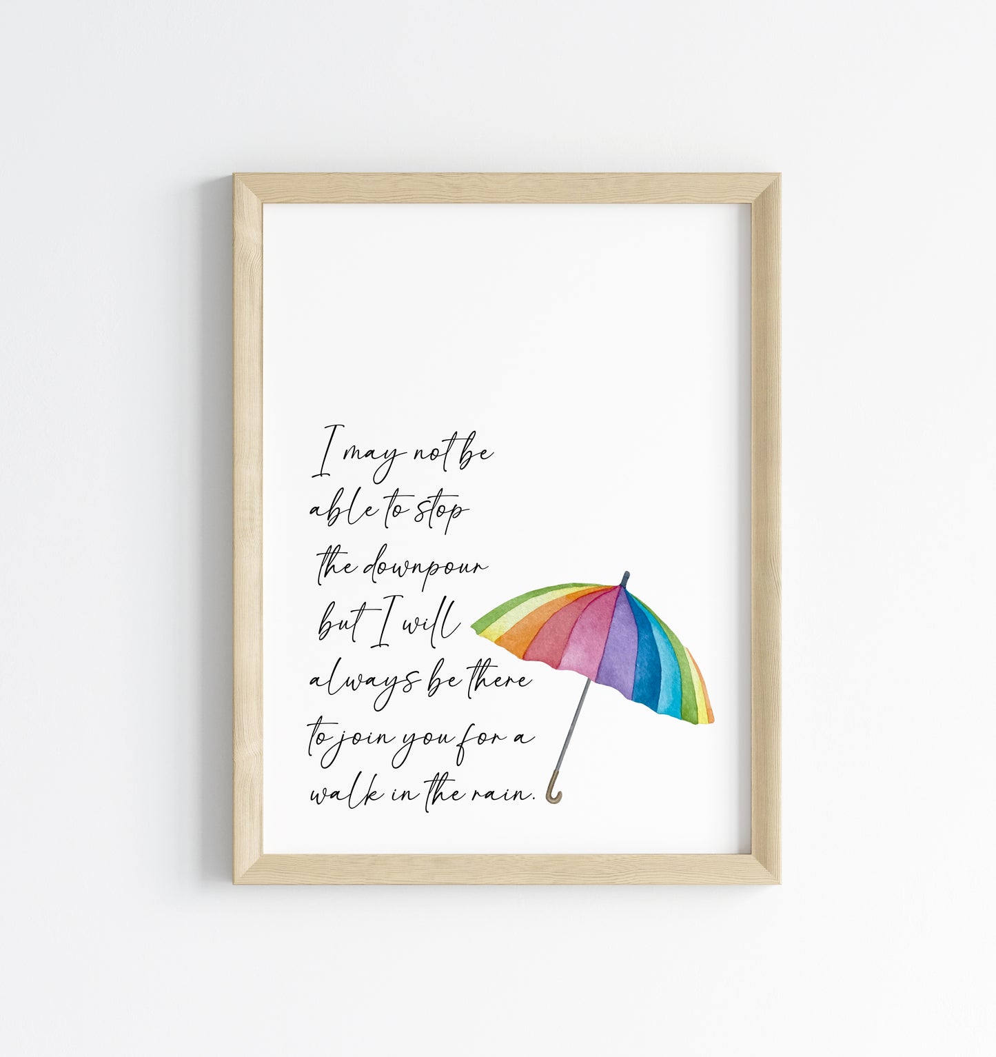 I may not be able to stop the downpour but I will always be there to join you for a walk in the rain, gift for a friend, bedroom motivational home unframed wall art poster print