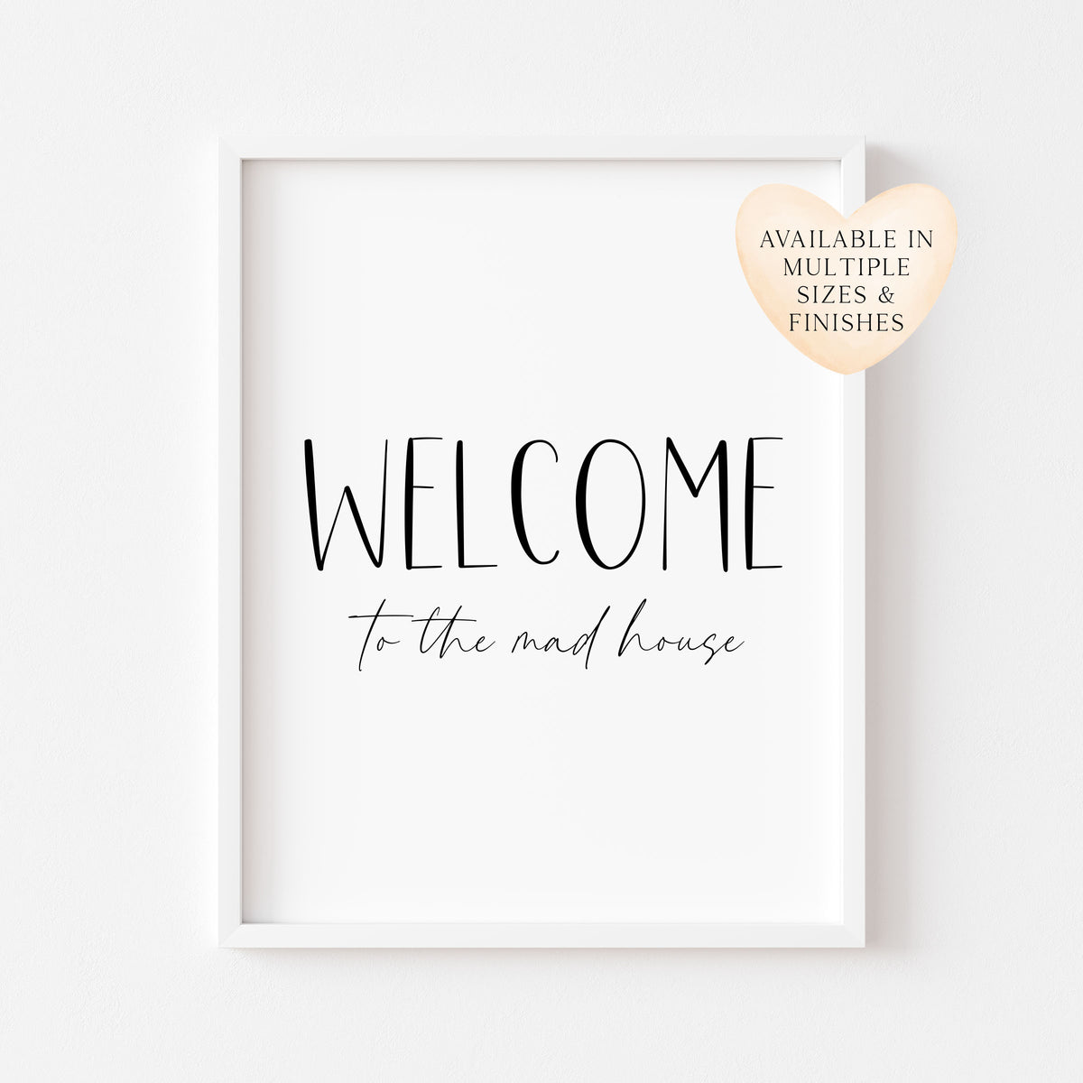 Welcome to the mad house, family, home living quote unframed wall art poster print