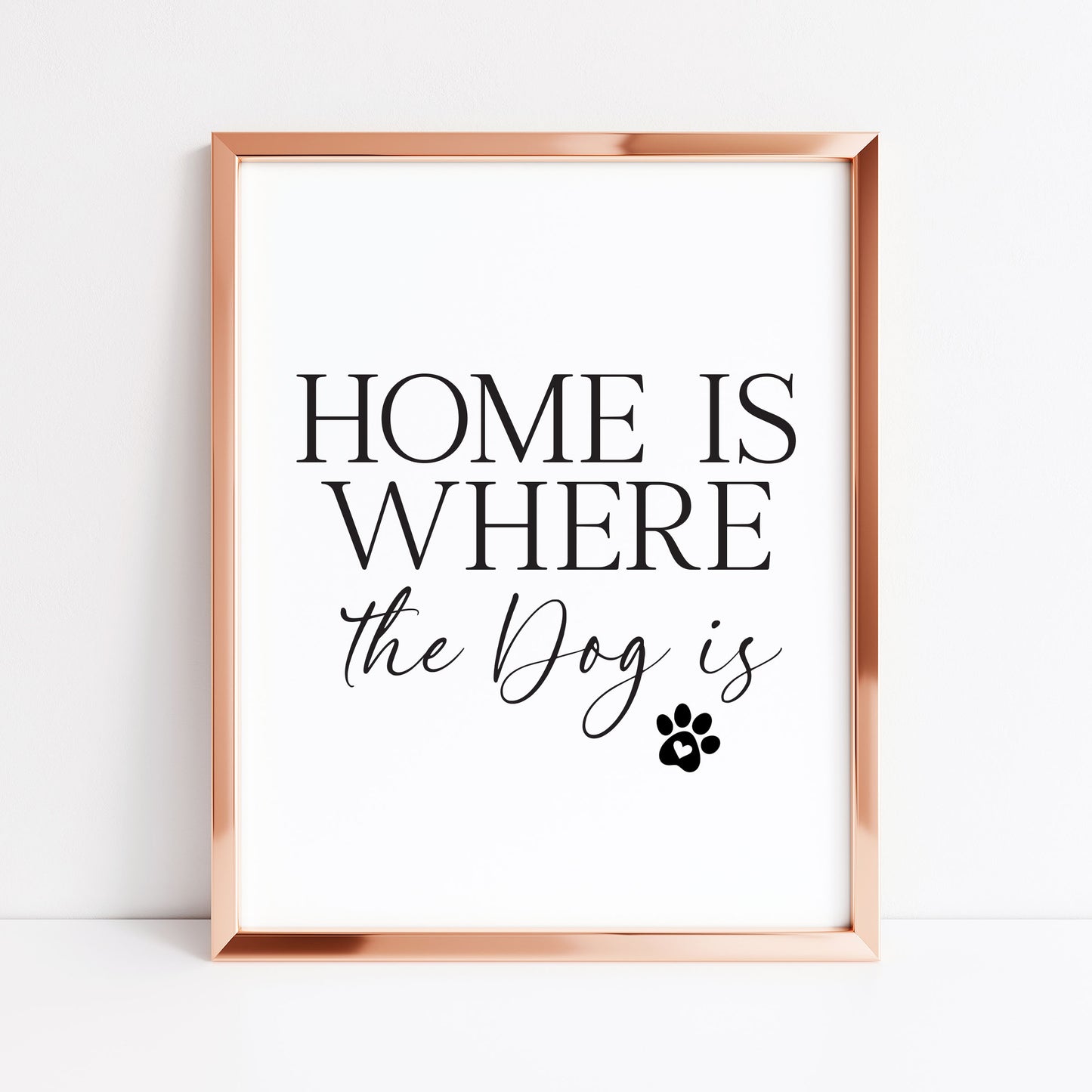Dog Print Home is where the dog is Wall Art unframed poster