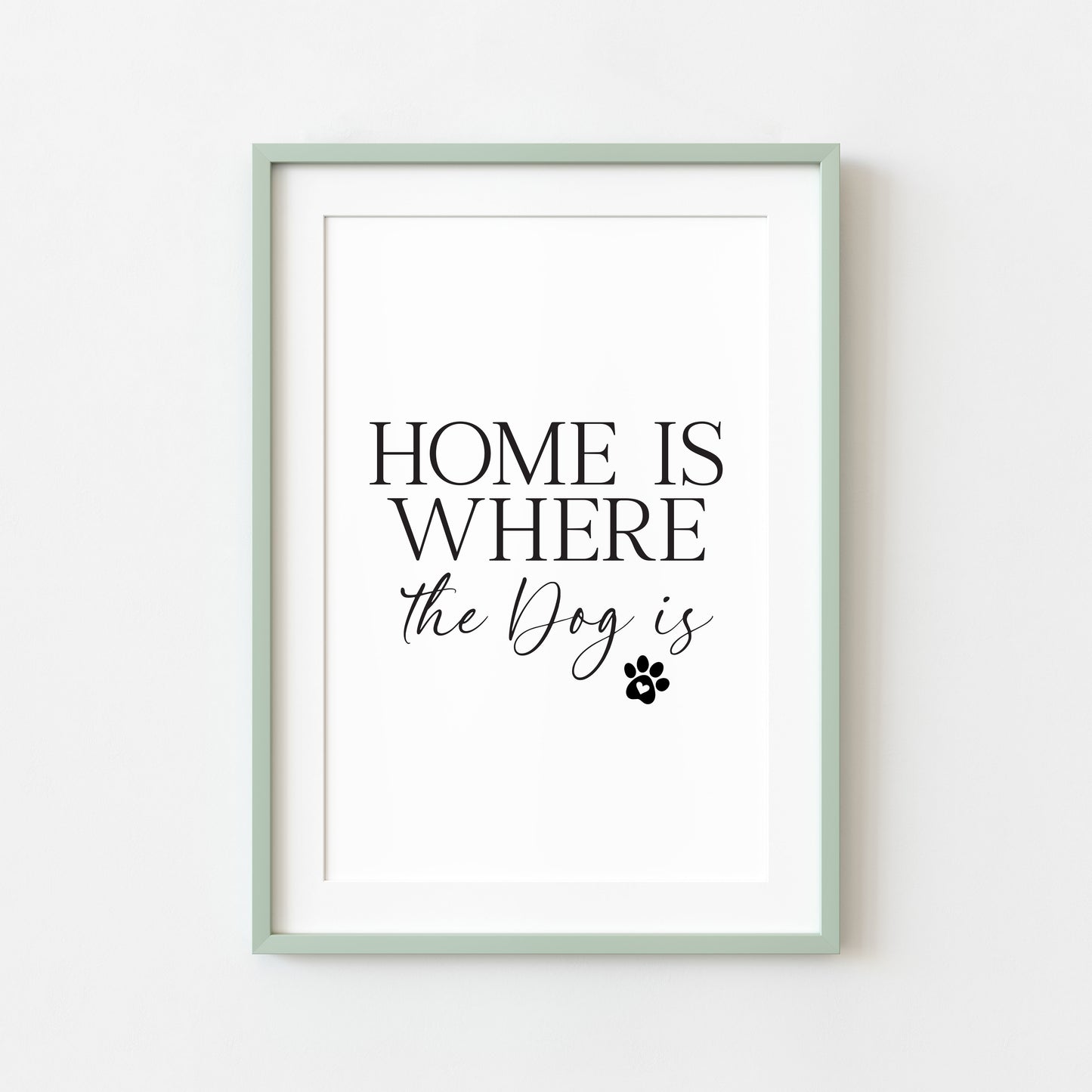 Dog Print Home is where the dog is Wall Art unframed poster