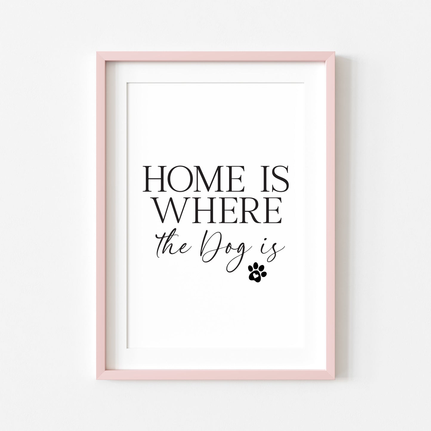 Dog Print Home is where the dog is Wall Art unframed poster