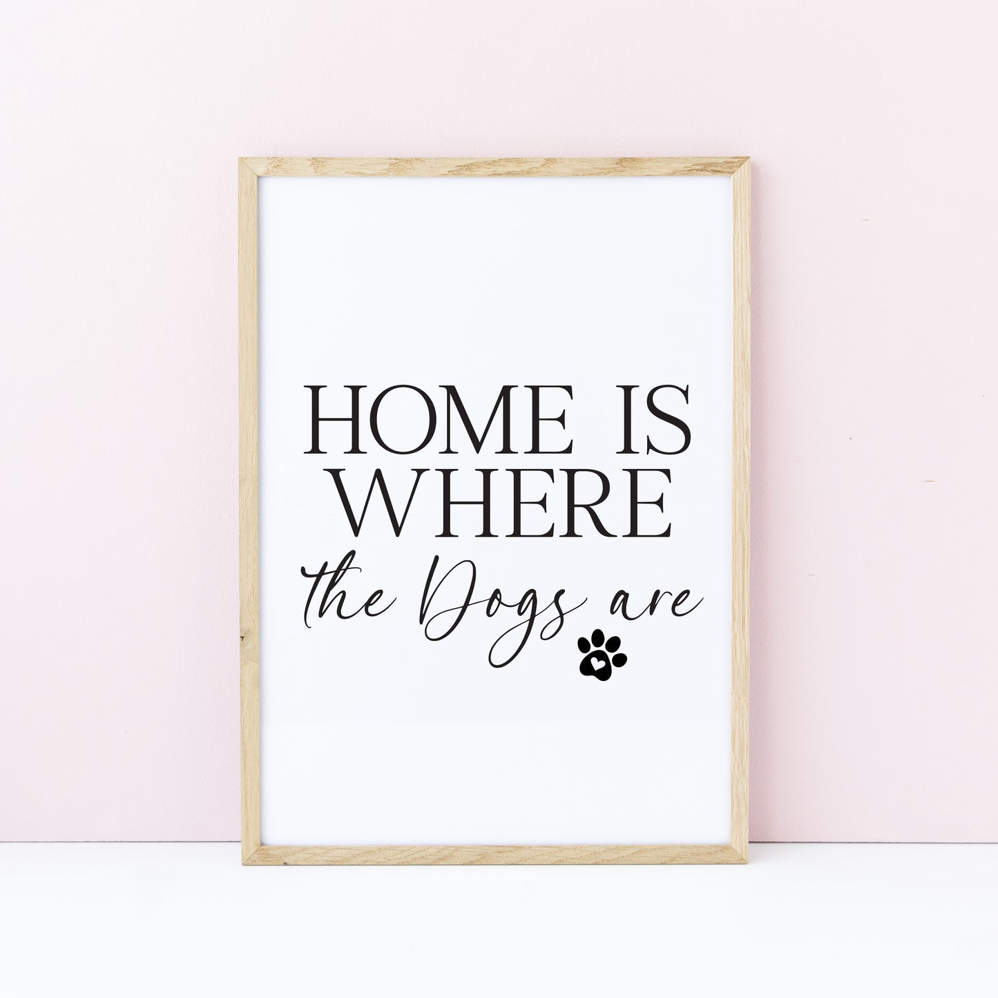 Dog Print Home is where the dogs are Wall Art unframed poster