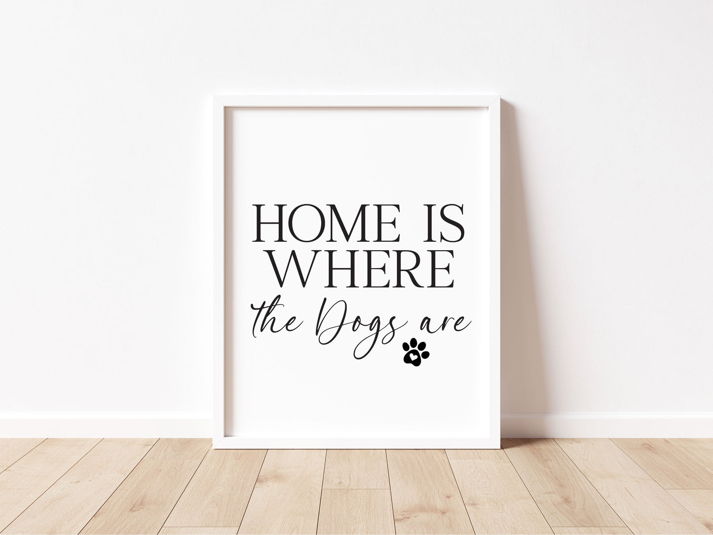 Dog Print Home is where the dogs are Wall Art unframed poster