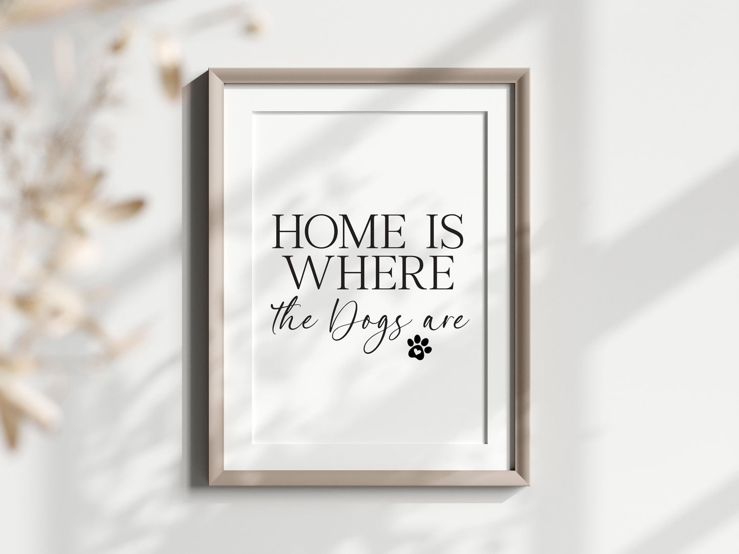 Dog Print Home is where the dogs are Wall Art unframed poster