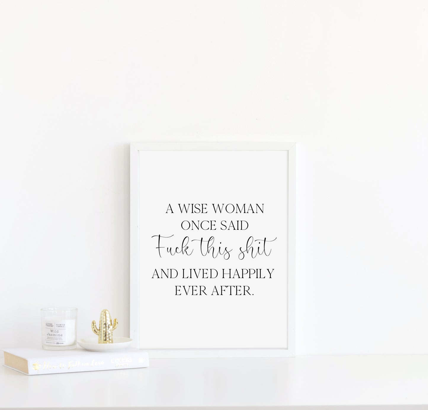 A wise woman once said f**k this sh*t and lived happily ever after motivational bedroom office unframed wall art poster print