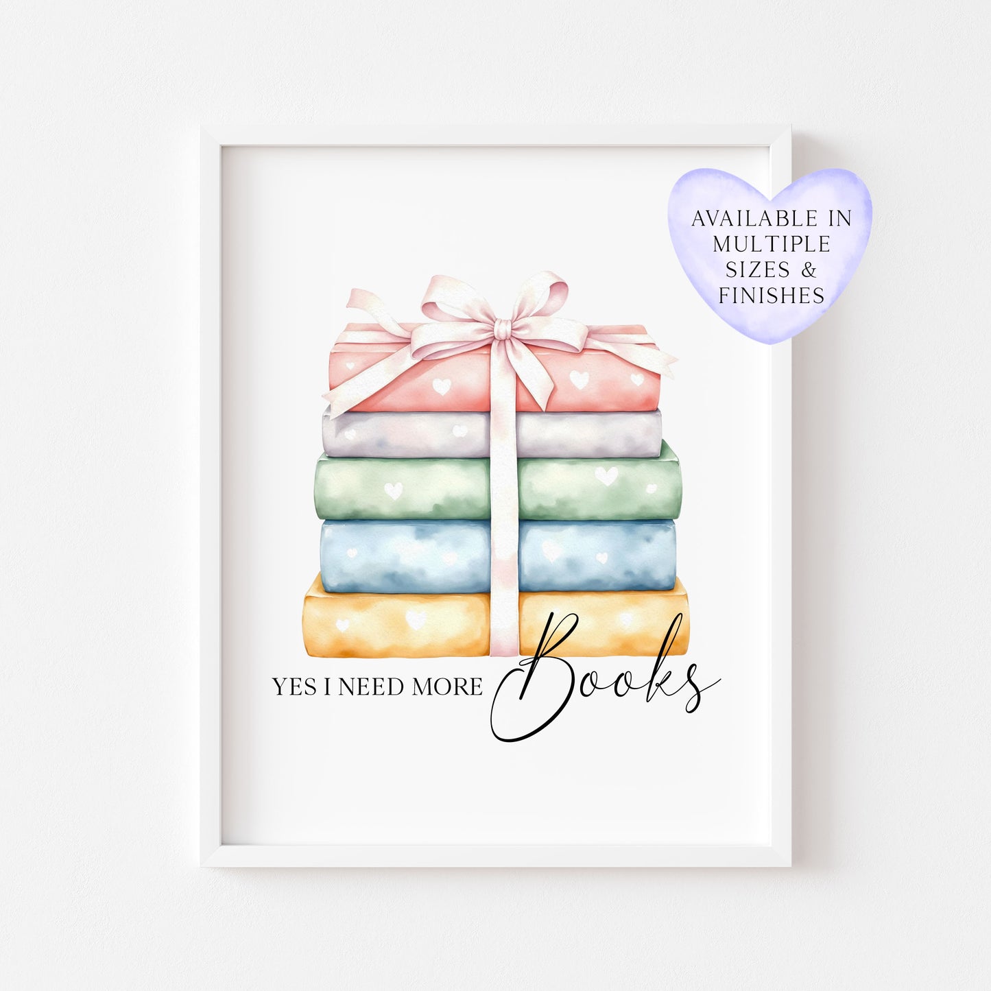 Book Stack Print Pastel Bow, Yes I Need More Books reading wall decor (unframed)