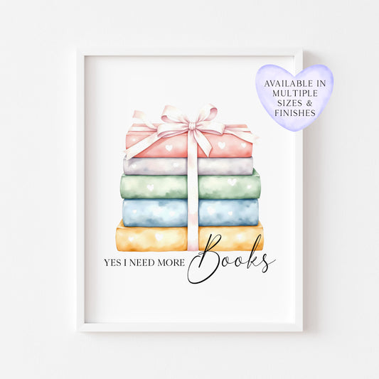Book Stack Print Pastel Bow, Yes I Need More Books reading wall decor (unframed)