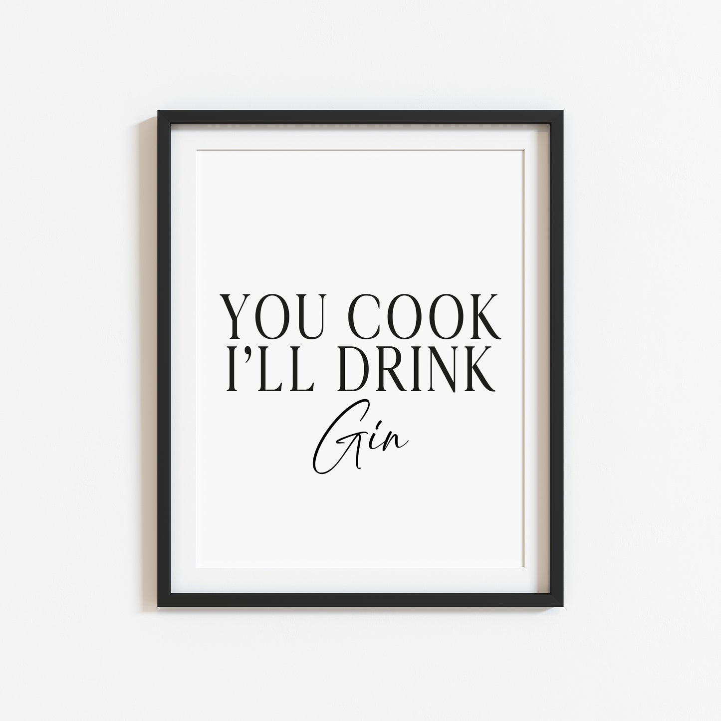 Gin print, You cook, I'll drink Gin, funny typography kitchen bar unframed wall art poster print