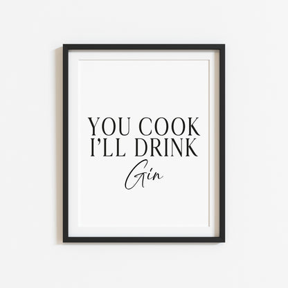 Gin print, You cook, I'll drink Gin, funny typography kitchen bar unframed wall art poster print