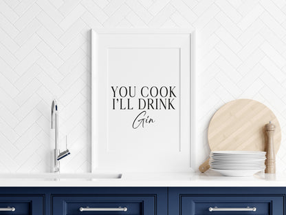 Gin print, You cook, I'll drink Gin, funny typography kitchen bar unframed wall art poster print