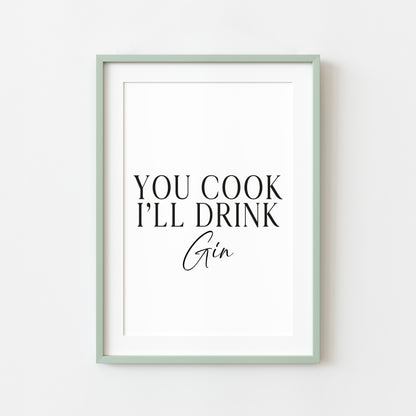 Gin print, You cook, I'll drink Gin, funny typography kitchen bar unframed wall art poster print