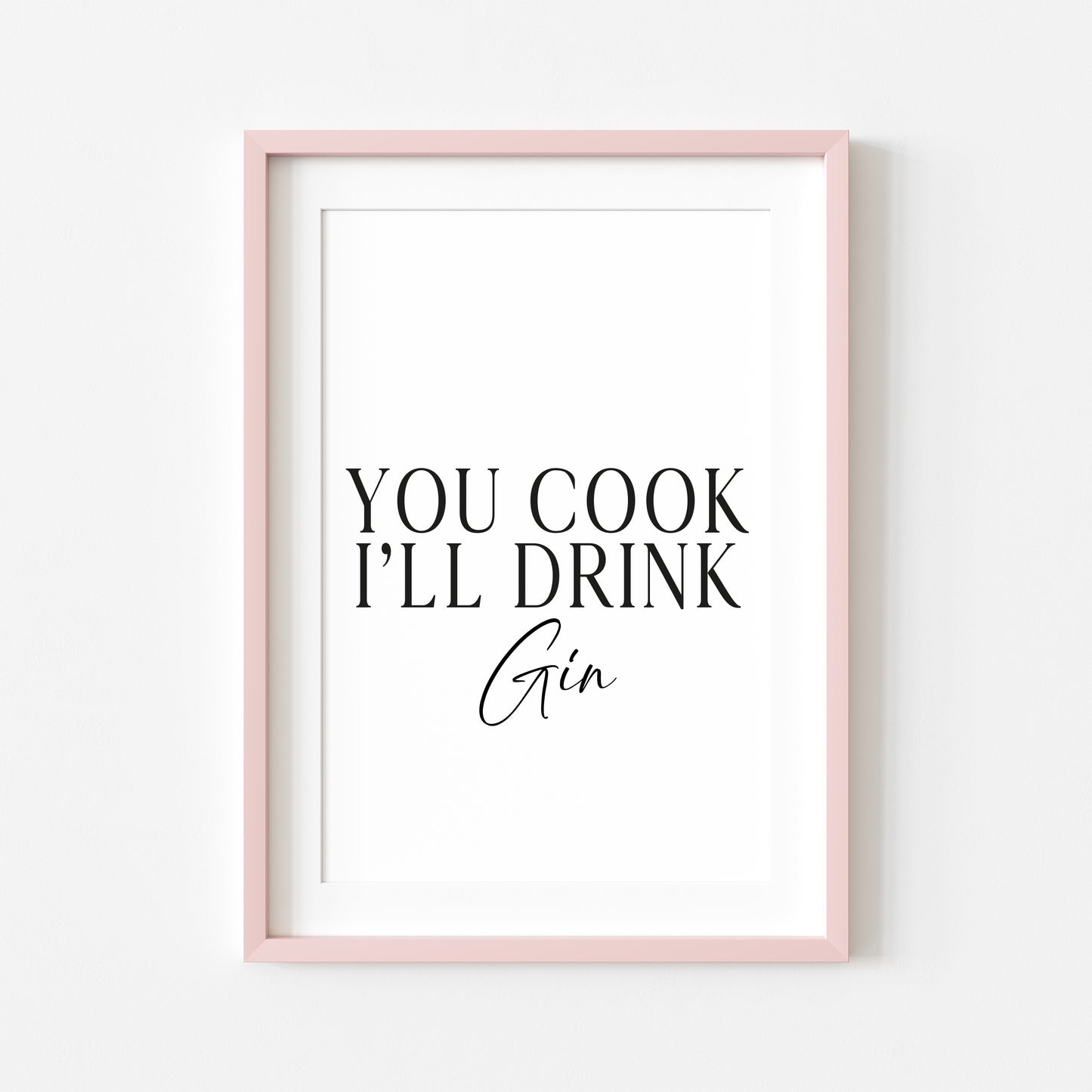 Gin print, You cook, I'll drink Gin, funny typography kitchen bar unframed wall art poster print