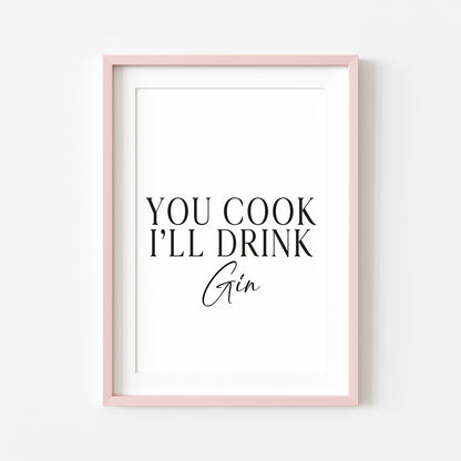 Gin print, You cook, I'll drink Gin, funny typography kitchen bar unframed wall art poster print