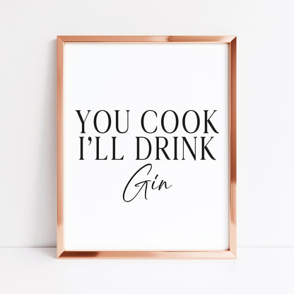 Gin print, You cook, I'll drink Gin, funny typography kitchen bar unframed wall art poster print