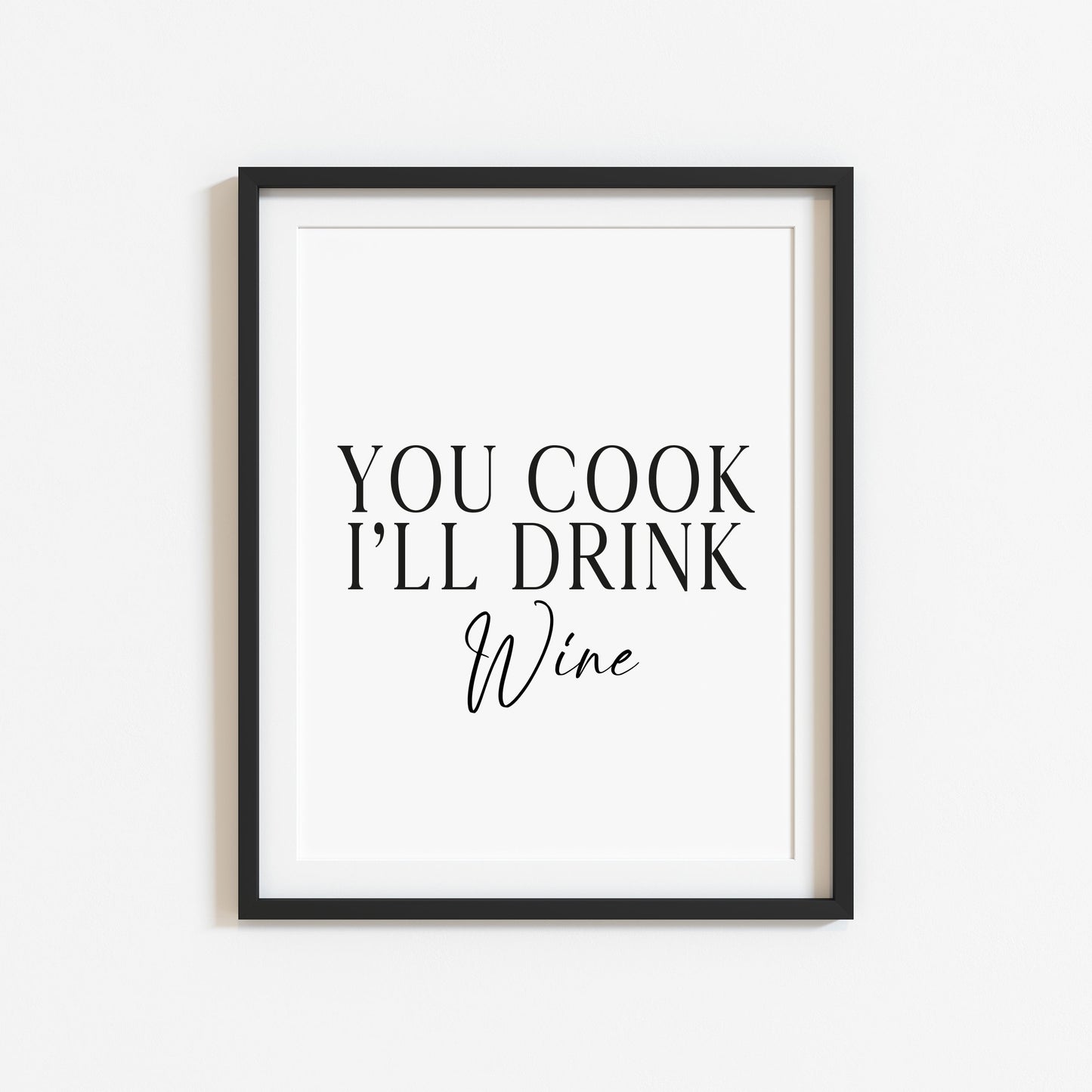 You cook I'll drink Wine, kitchen art, kitchen, bar area, wine lover, unframed wall art poster print