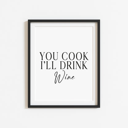You cook I'll drink Wine, kitchen art, kitchen, bar area, wine lover, unframed wall art poster print