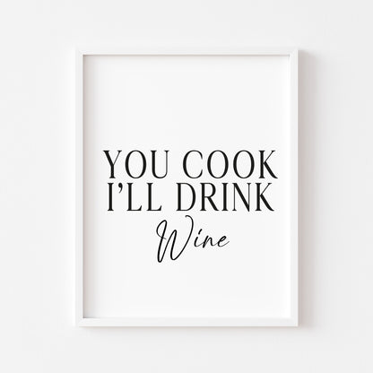 You cook I'll drink Wine, kitchen art, kitchen, bar area, wine lover, unframed wall art poster print