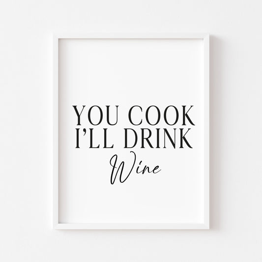 You cook I'll drink Wine, kitchen art, kitchen, bar area, wine lover, unframed wall art poster print