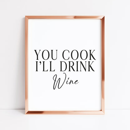 You cook I'll drink Wine, kitchen art, kitchen, bar area, wine lover, unframed wall art poster print