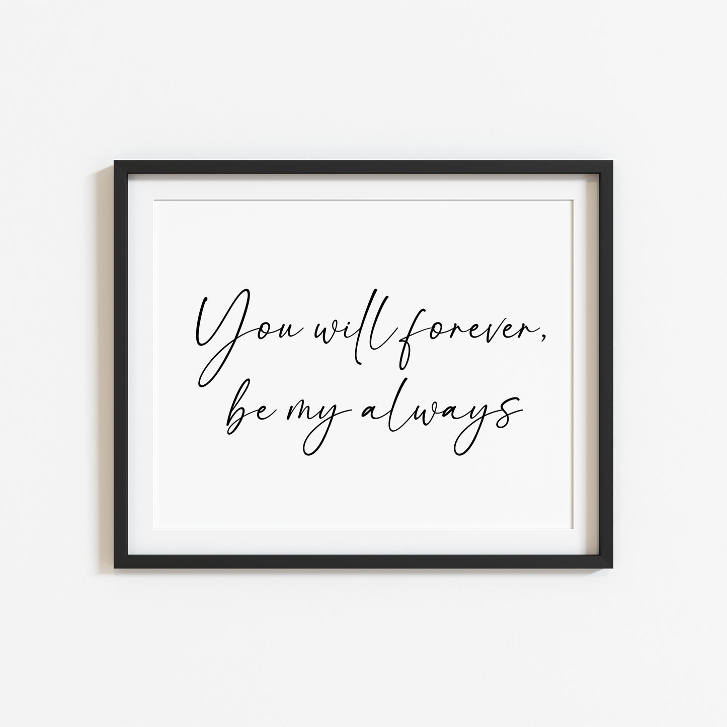 You will forever be my always landscape script bedroom home couples love quote unframed wall art poster print