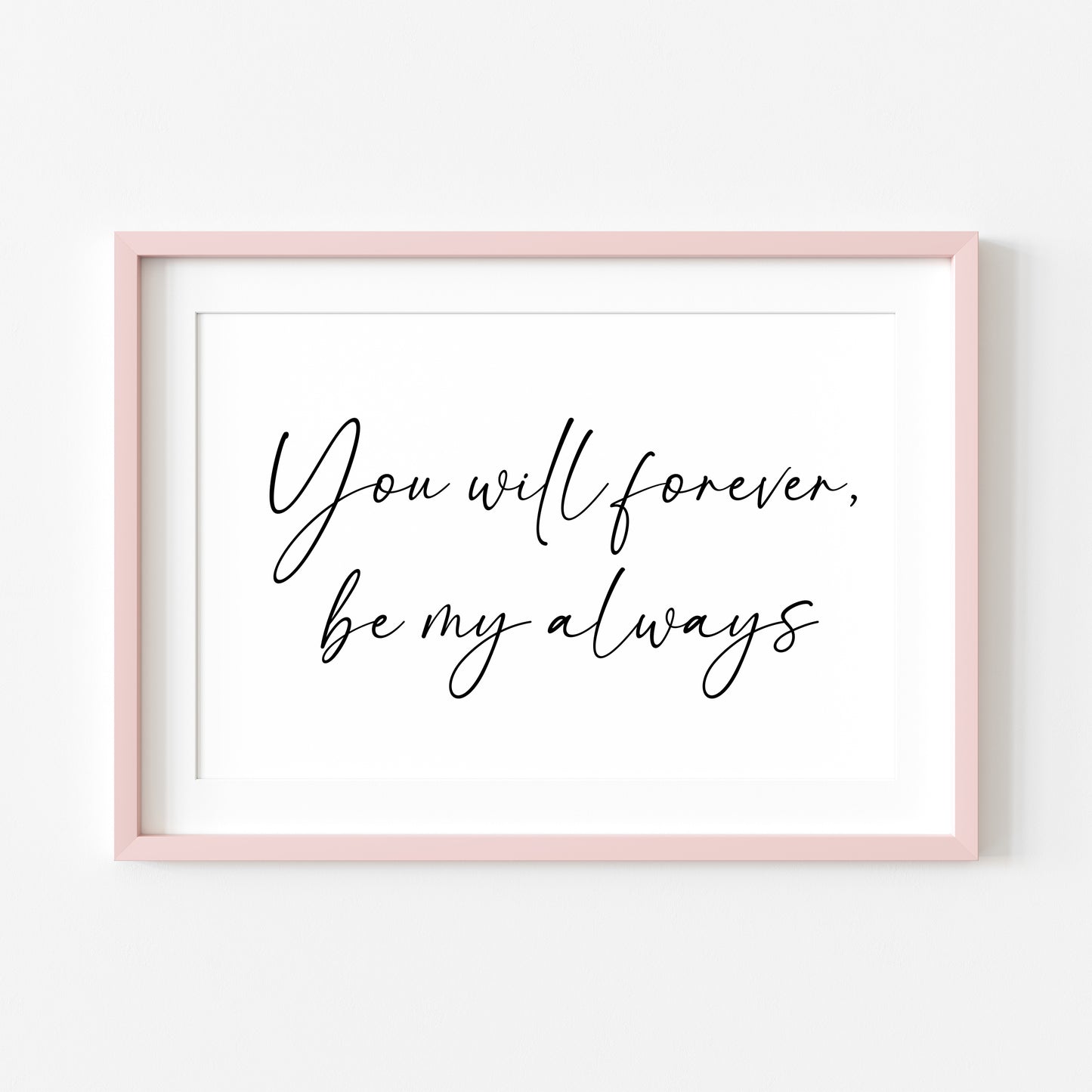 You will forever be my always landscape script bedroom home couples love quote unframed wall art poster print