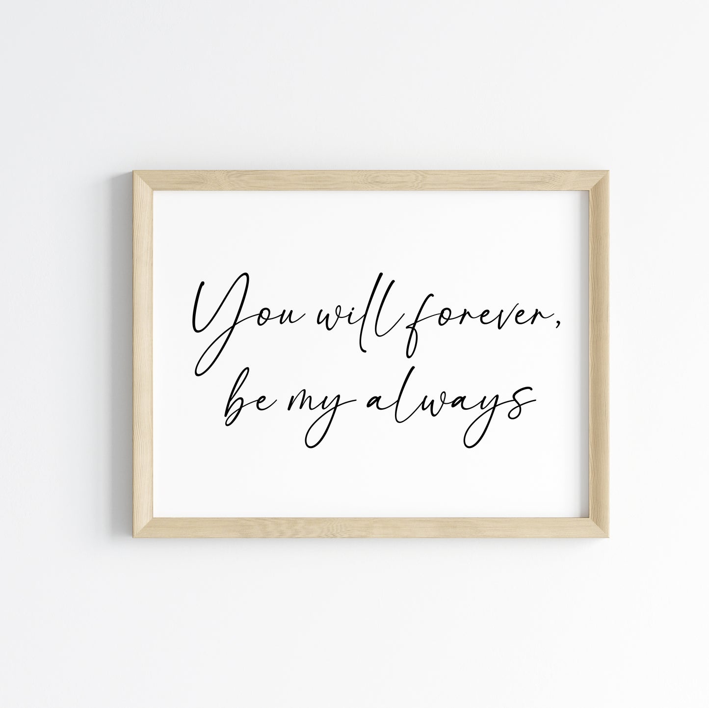 You will forever be my always landscape script bedroom home couples love quote unframed wall art poster print