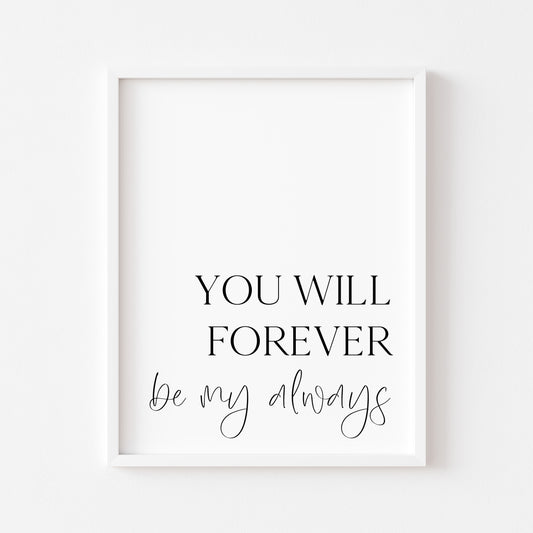 You will forever be my always couples, home bedroom monochrome minimal unframed wall art poster print