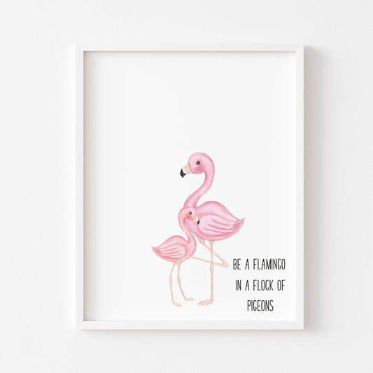 Be a Flamingo in a Flock of Pigeons motivational unframed wall art poster print