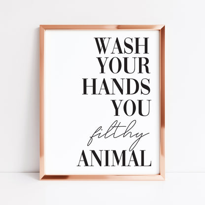 Wash your hands you filthy animal funny bathroom wall art poster typography unframed print