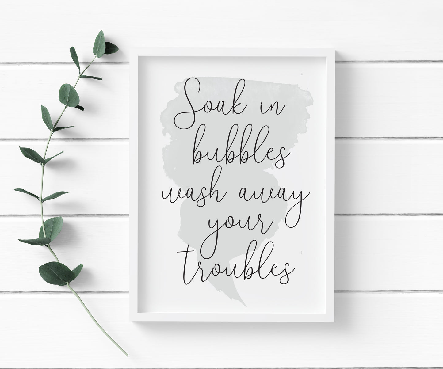 Soak in bubbles wash away your troubles watercolour grey blue bathroom wash room sign unframed wall art poster print
