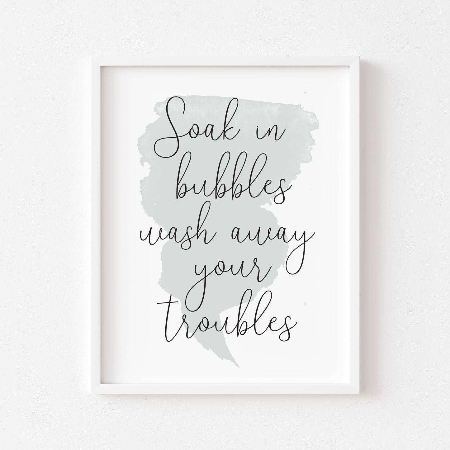 Soak in bubbles wash away your troubles watercolour grey blue bathroom wash room sign unframed wall art poster print