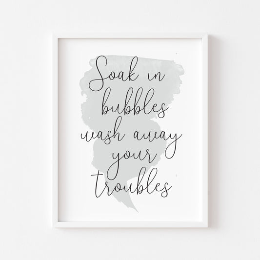 Soak in bubbles wash away your troubles watercolour grey blue bathroom wash room sign unframed wall art poster print