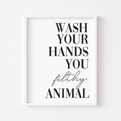 Wash your hands you filthy animal funny bathroom wall art poster typography unframed print