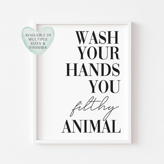 Wash your hands you filthy animal funny bathroom wall art poster typography unframed print