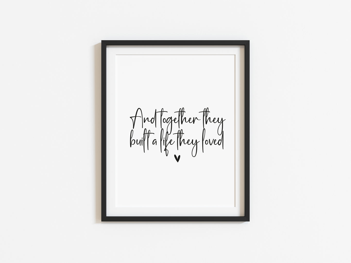 And so together they built a life they loved heart unframed print