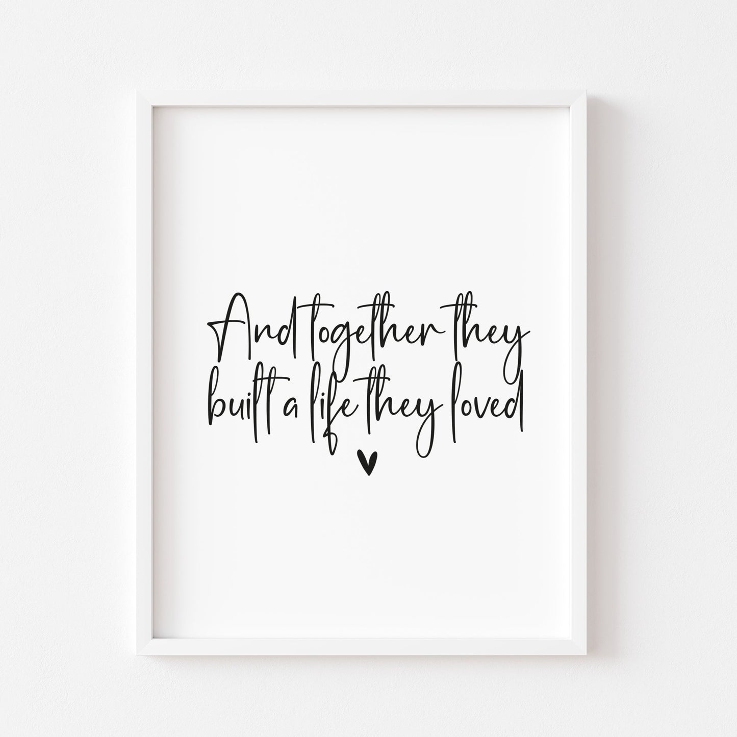 And so together they built a life they loved heart unframed print