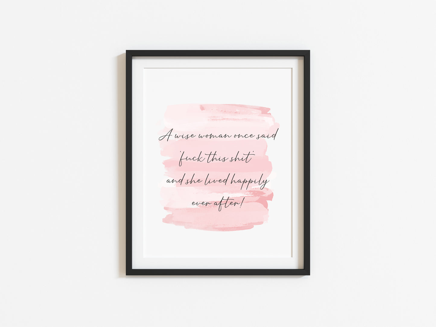 A wise woman once said fuck this shit and lived happily ever after pink watercolour style funny bedroom office unframed wall art poster print