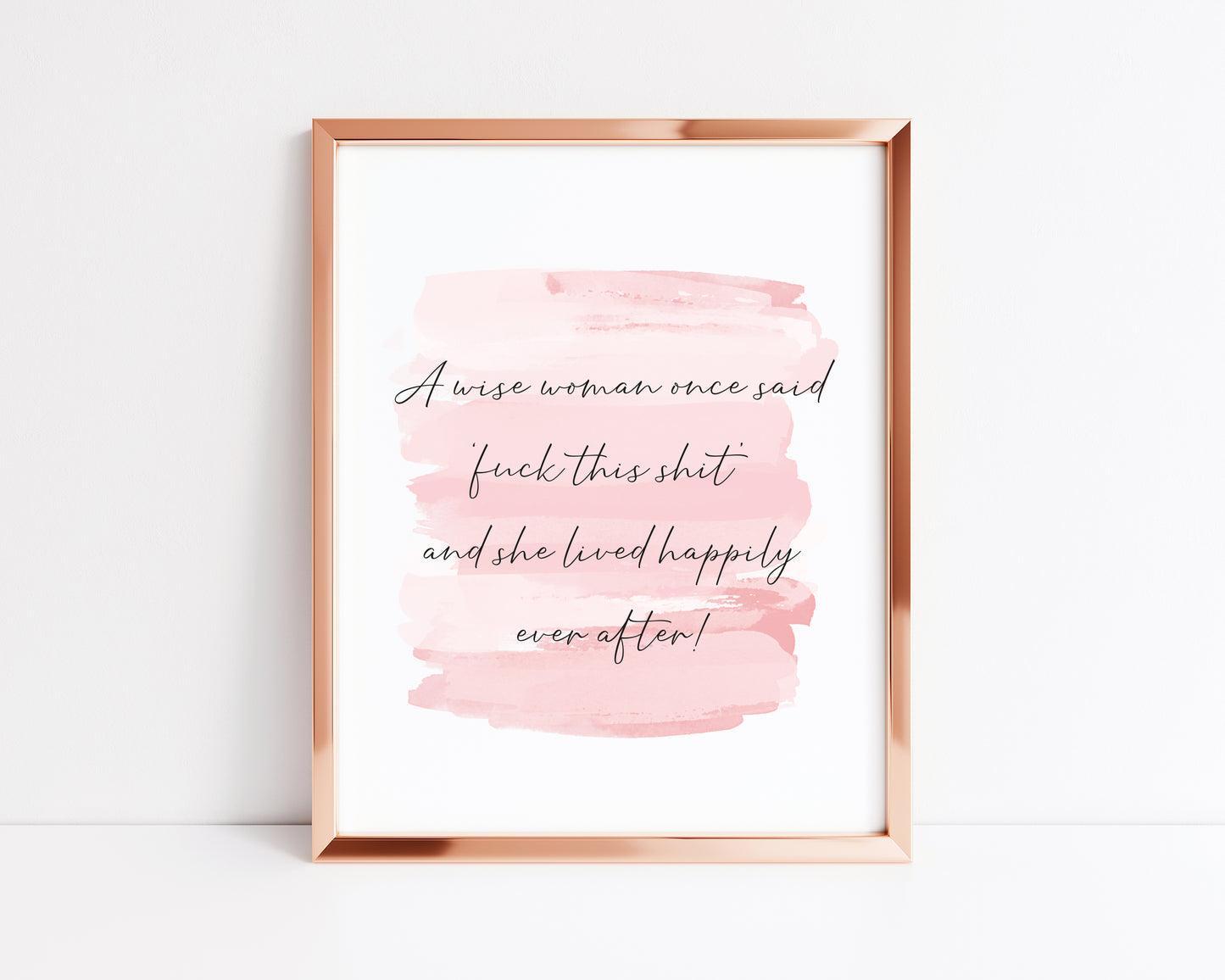 A wise woman once said fuck this shit and lived happily ever after pink watercolour style funny bedroom office unframed wall art poster print