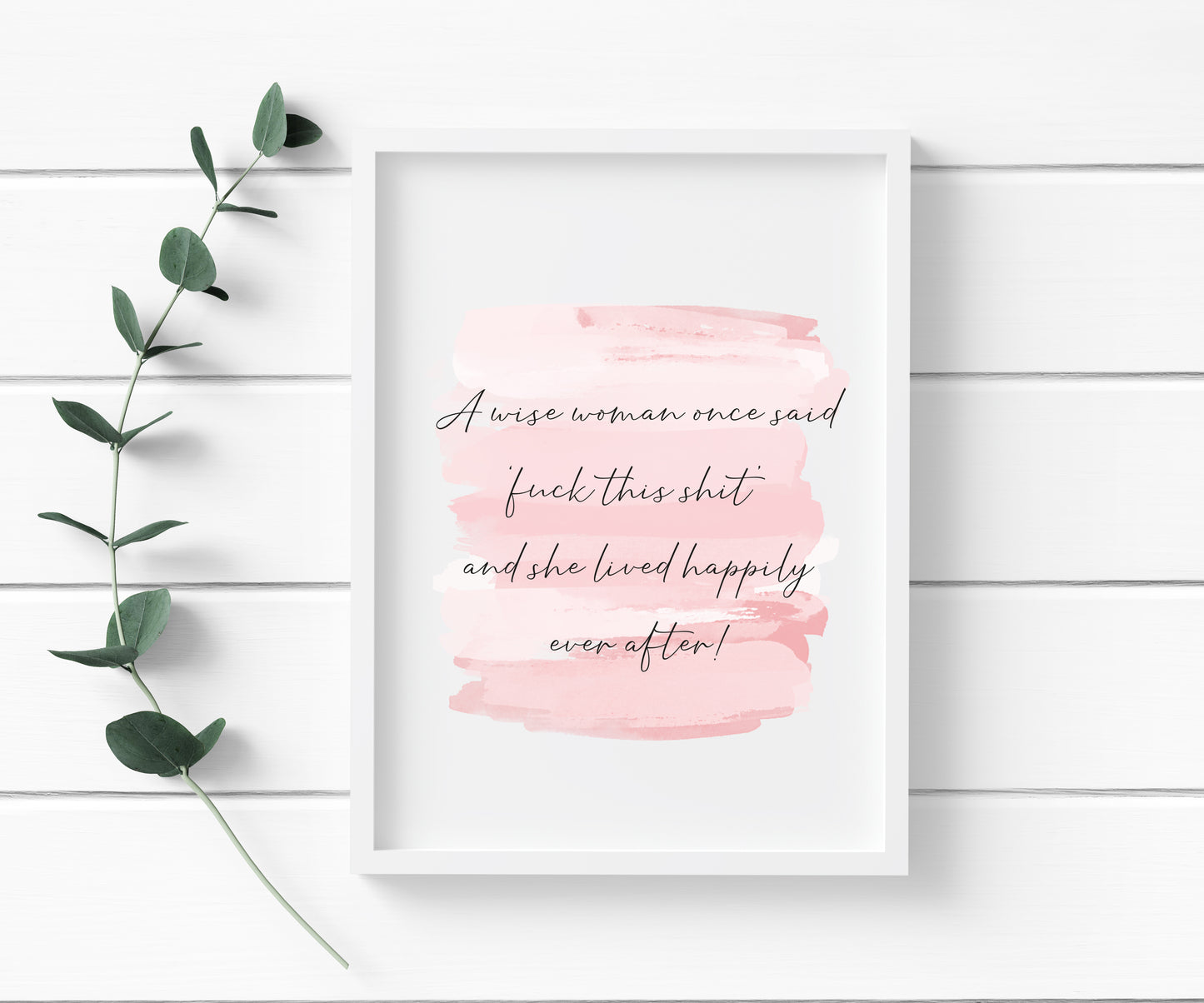 A wise woman once said fuck this shit and lived happily ever after pink watercolour style funny bedroom office unframed wall art poster print