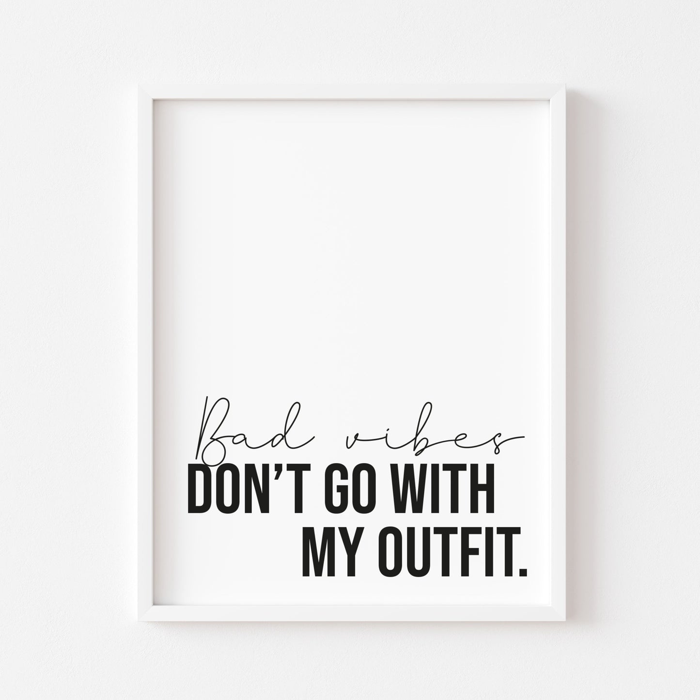 Bad Vibes don't go with my outfit stylish fashion bedroom unframed wall art poster print