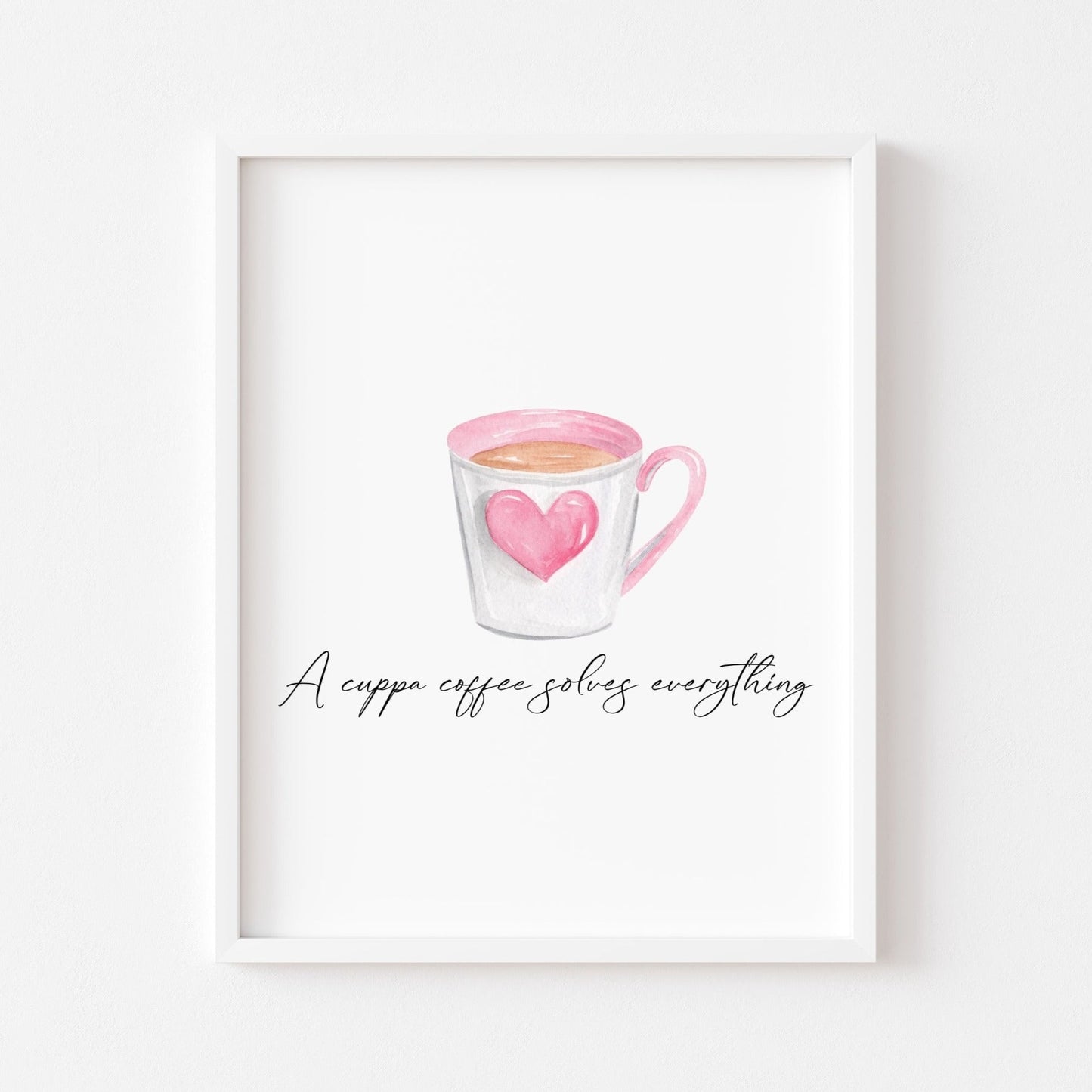 A cup of coffee solves everything cute pink heart cup watercolour kitchen coffee unframed wall art poster print