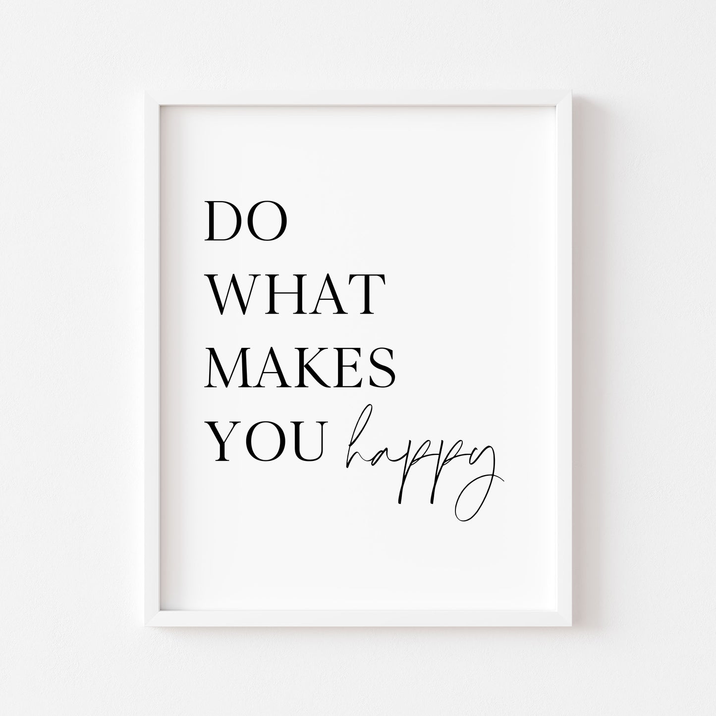 Do what makes you happy positive motivational bedroom unframed wall art poster print