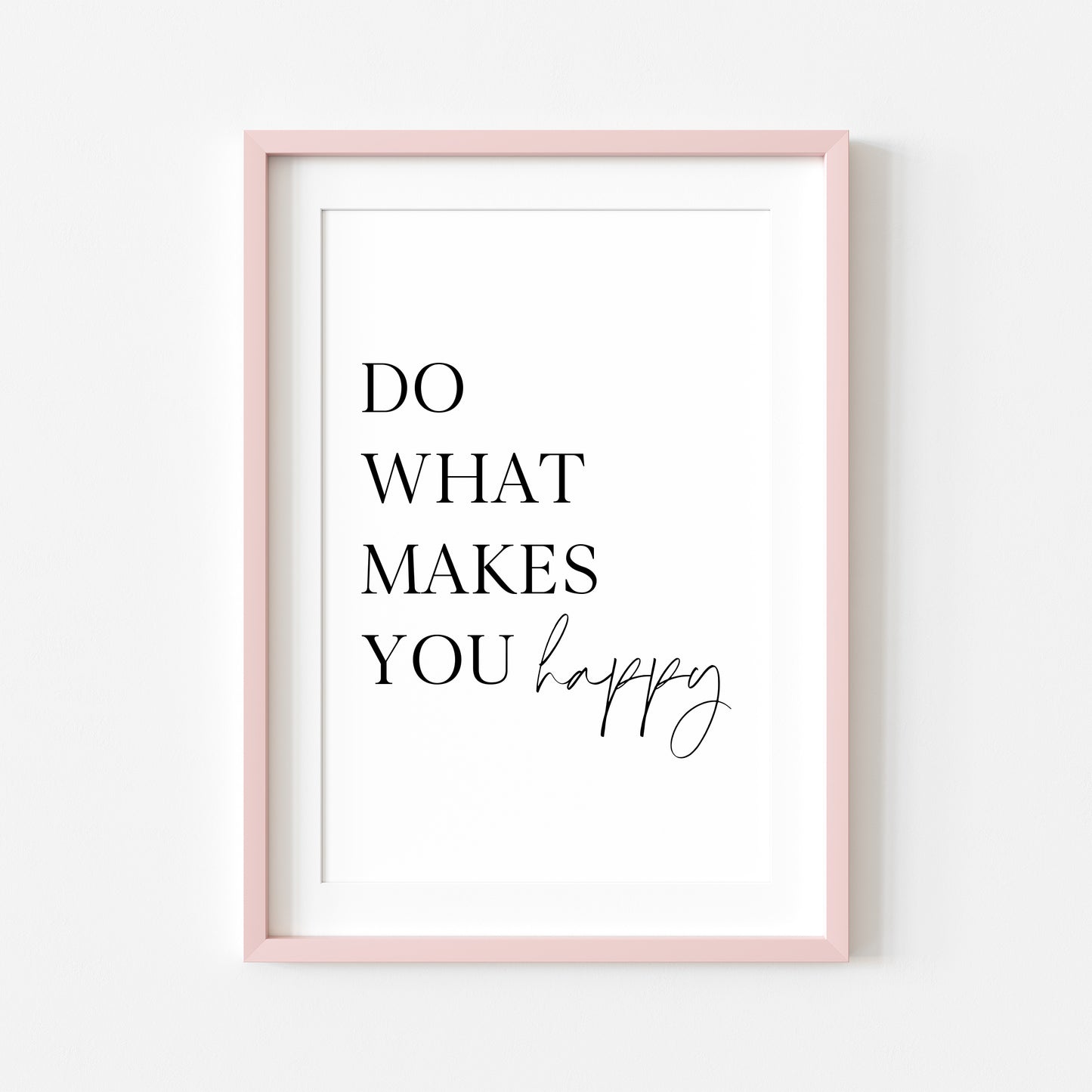 Do what makes you happy positive motivational bedroom unframed wall art poster print