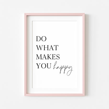 Do what makes you happy positive motivational bedroom unframed wall art poster print