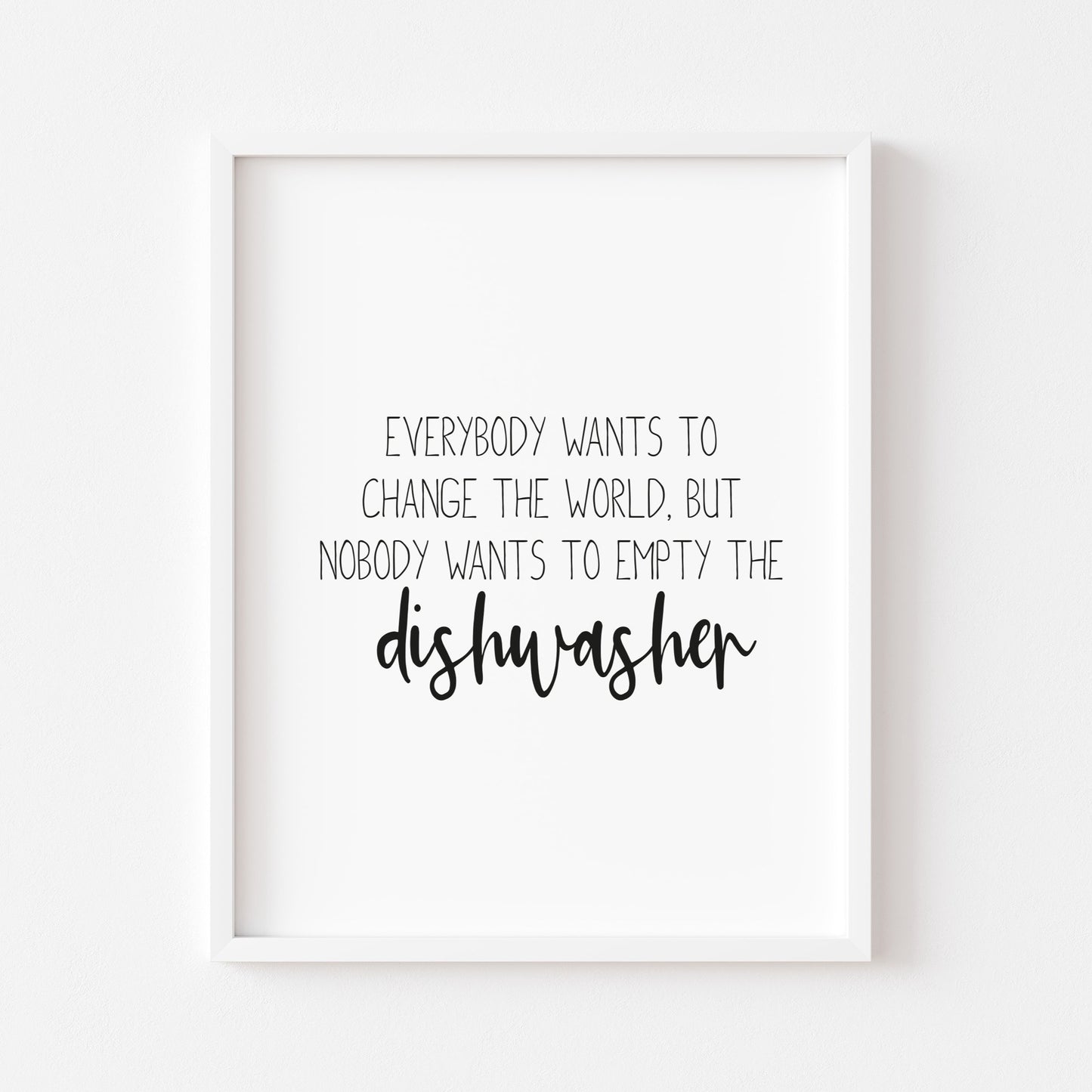 Everyone wants to change the world, funny dishwasher typography kitchen unframed wall art poster print