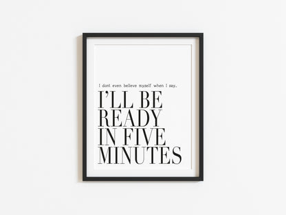 I don't even believe myself when I say I'll be ready in five minutes fashion bedroom dressing room  unframed wall art poster print