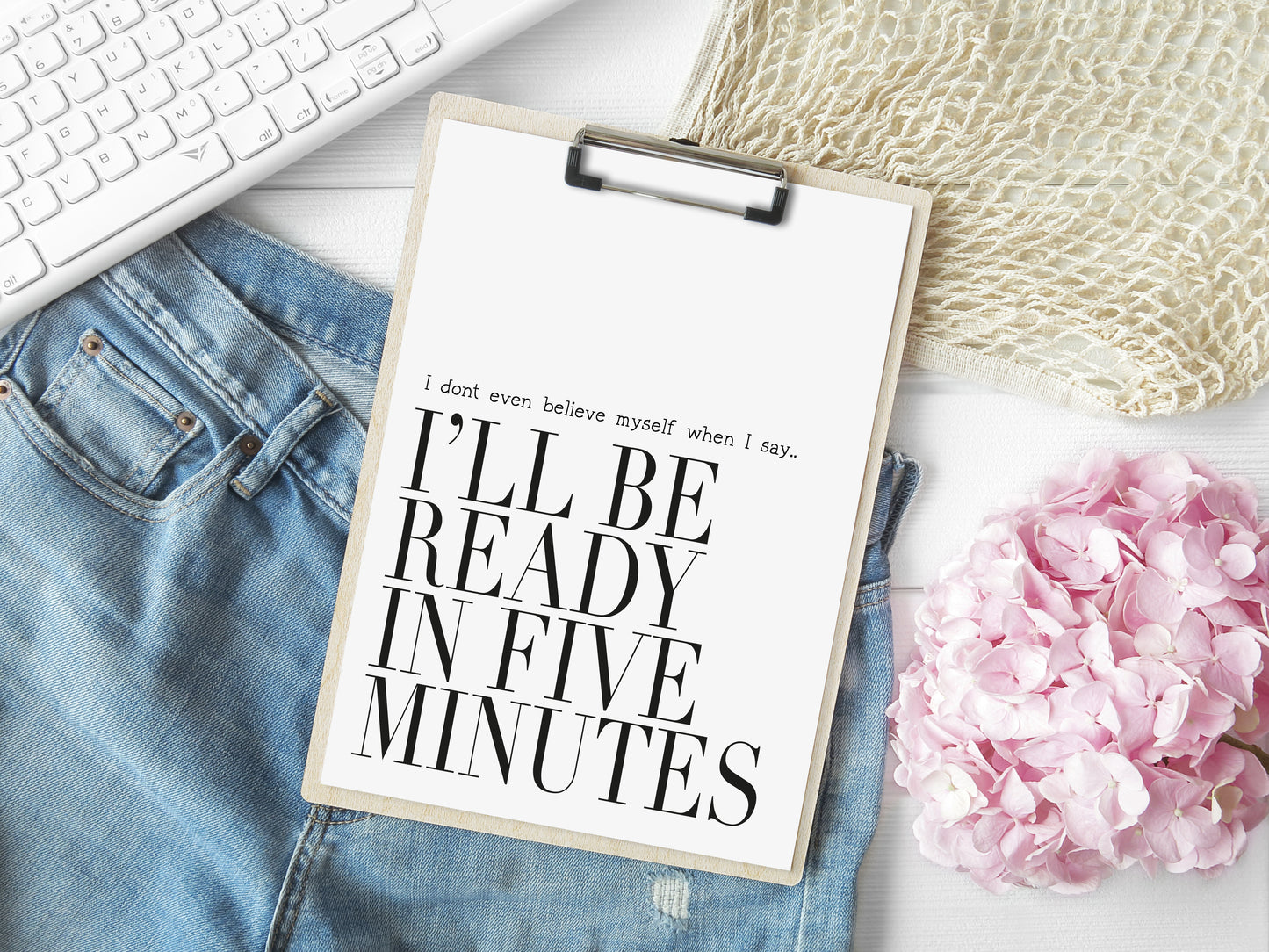 I don't even believe myself when I say I'll be ready in five minutes fashion bedroom dressing room  unframed wall art poster print